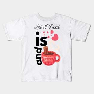 All I Need Is Love And Hot Cocoa Kids T-Shirt